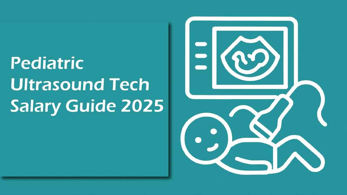 Pediatric Ultrasound Tech Salary Guide 2025