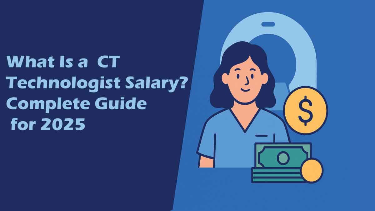What Is a CT Technologist Salary? Complete Guide for 2025