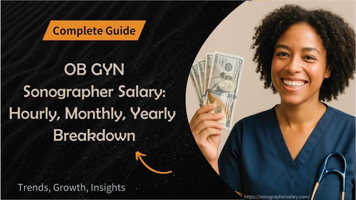 OB GYN Sonographer Salary: Hourly, Monthly, Yearly Breakdown