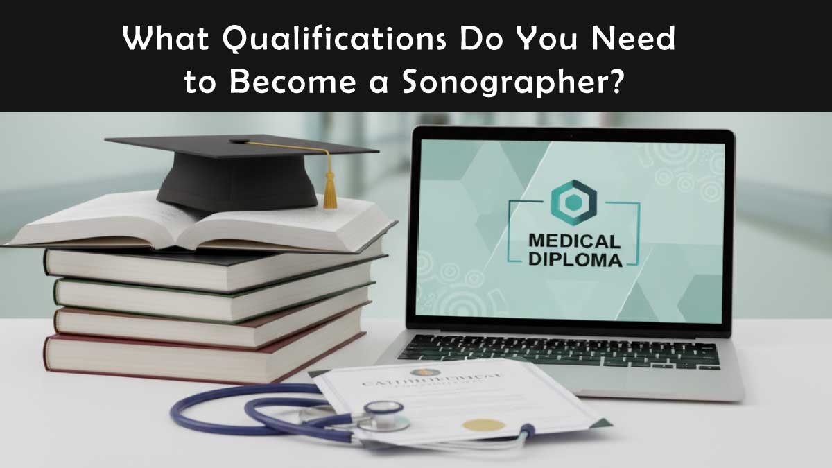 What Qualifications Do You Need to Become a Sonographer