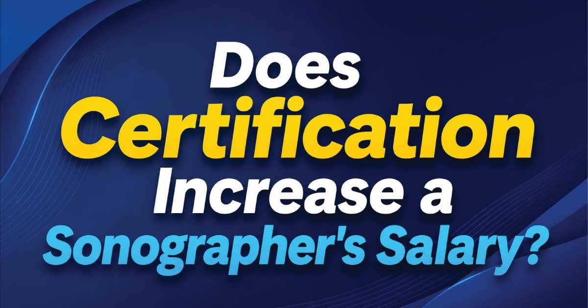 Does Certification Increase a Sonographer's Salary