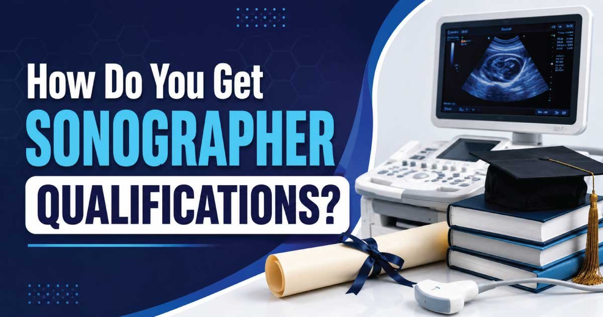 How Do You Get Sonographer Qualifications?