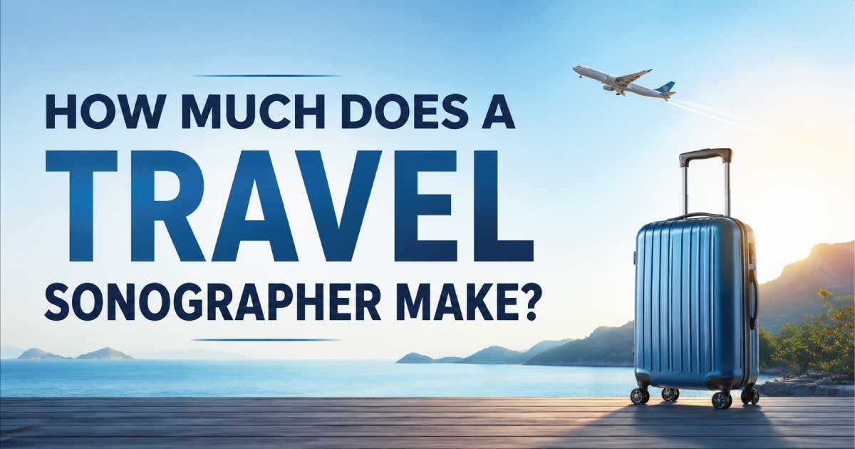 How Much Does a Travel Sonographer Make
