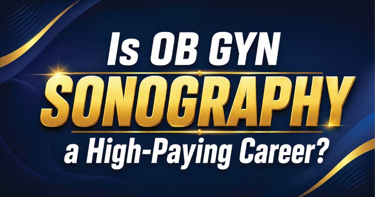Is OB GYN Sonography a High-Paying Career