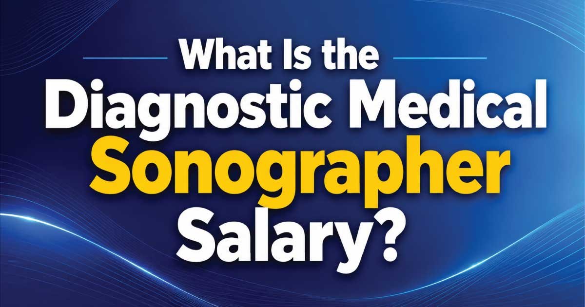 What Is the Diagnostic Medical Sonographer Salary