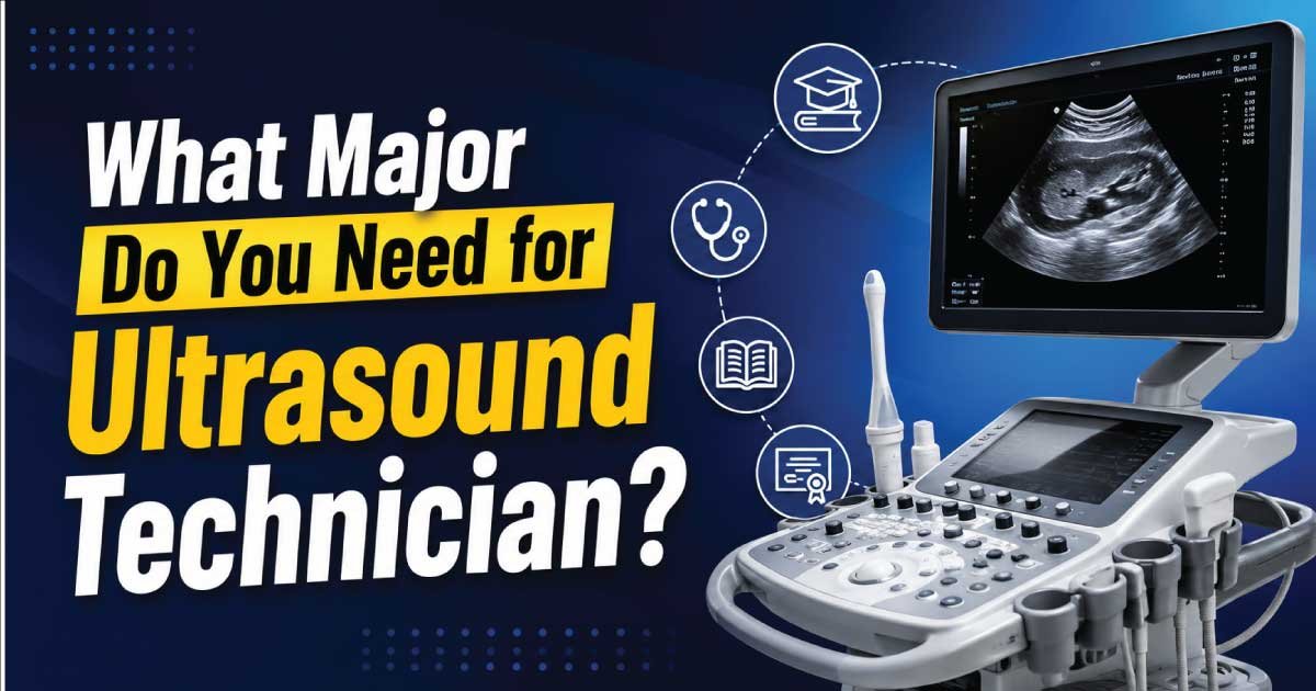 What Major Do You Need for Ultrasound Technician