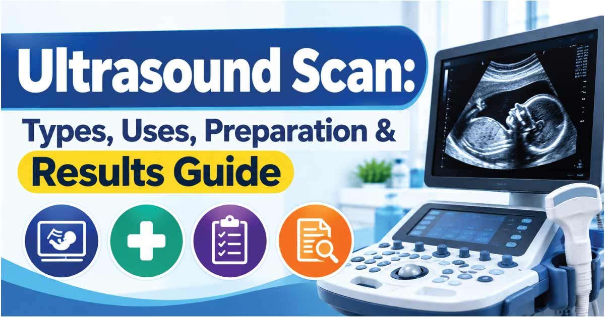 Ultrasound Scan: Types, Uses, Preparation & Results Guide