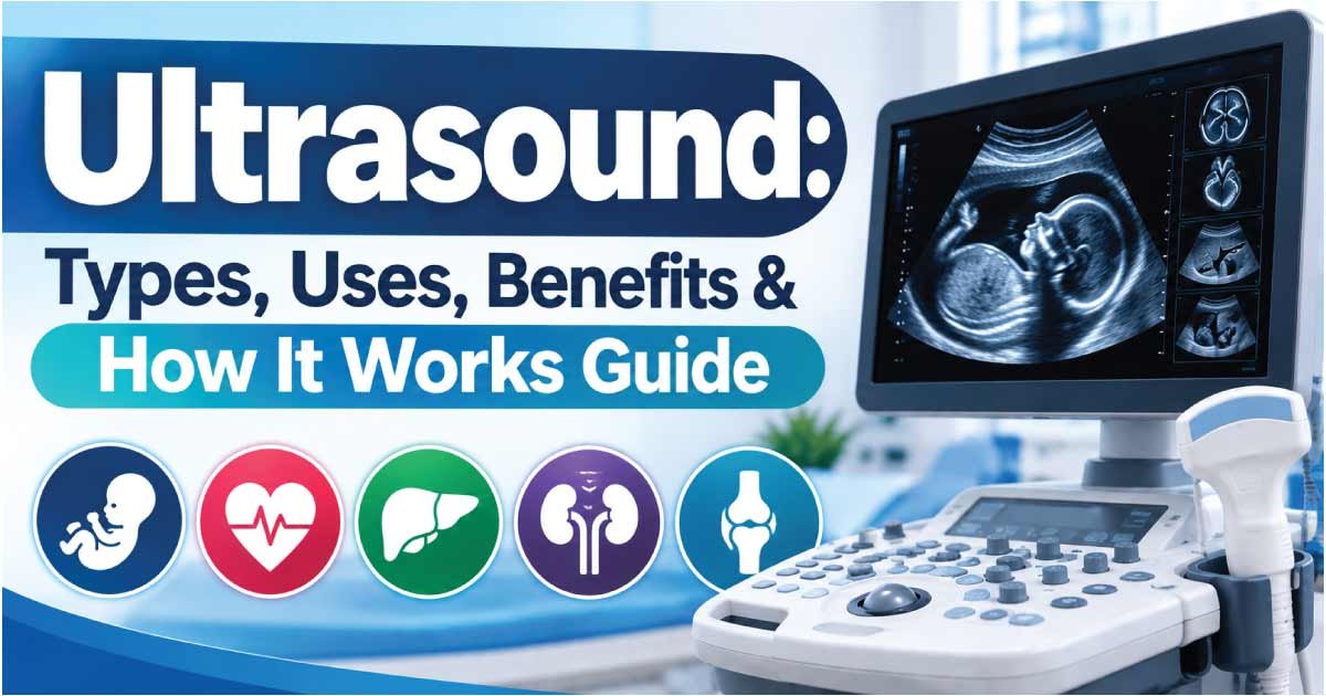 Ultrasound: Types, Uses, Benefits & How It Works Guide